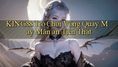 king88  trò chơi vòng quay may mắn ăn tiền thật