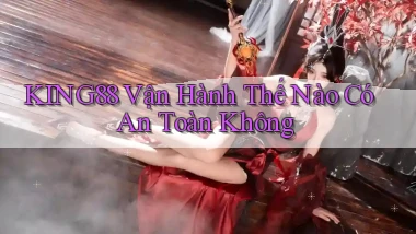 king88 vận hành thế nào có an toàn không