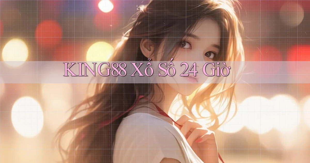 king88 xổ số 24 giờ