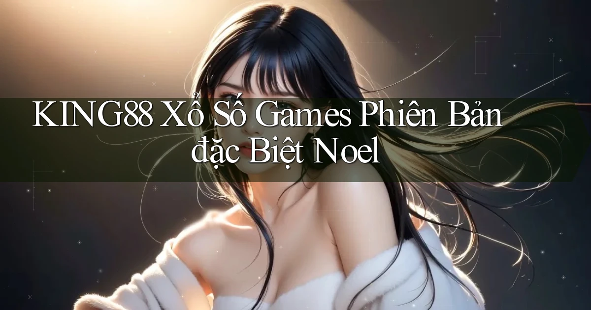 king88  xổ số games phiên bản đặc biệt noel