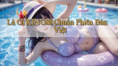 là gì king88 chuẩn phiên bản việt
