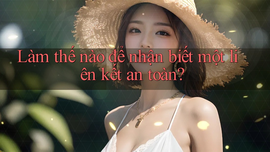 Làm thế nào để nhận biết một liên kết an toàn? Làm thế nào để nhận biết một liên kết an toàn?