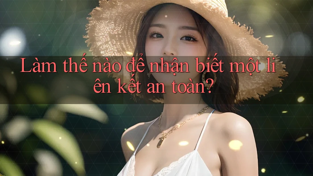 Làm thế nào để nhận biết một liên kết an toàn? Làm thế nào để nhận biết một liên kết an toàn?