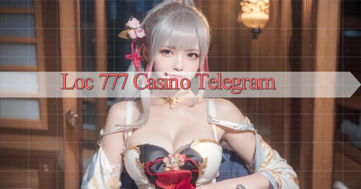 loc 777 casino telegram