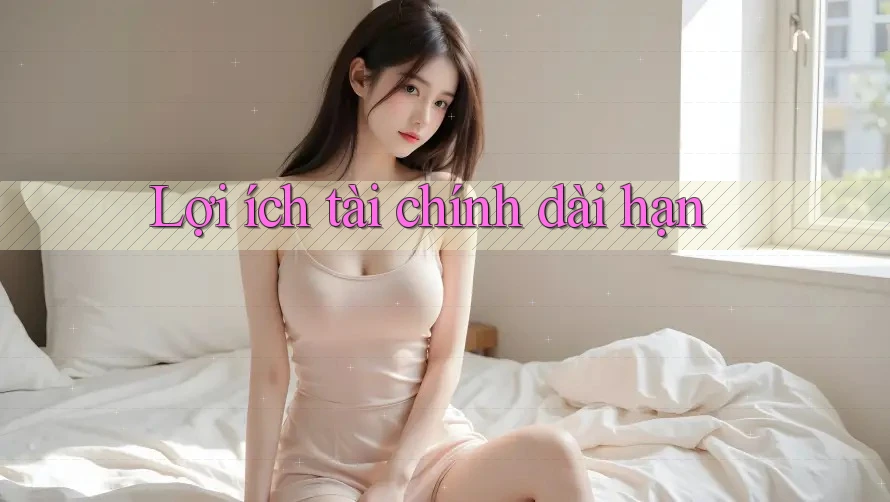 Lợi ích tài chính dài hạn Lợi ích tài chính dài hạn