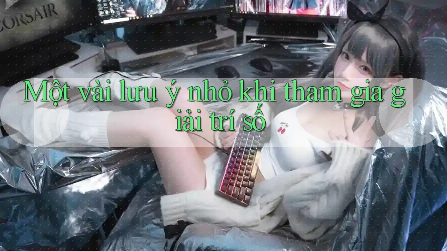 Một vài lưu ý nhỏ khi tham gia giải trí số Một vài lưu ý nhỏ khi tham gia giải trí số