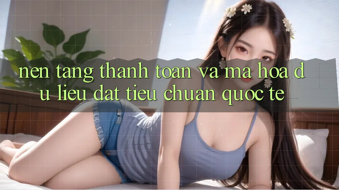 Nền tảng Thanh toán Và Mã hóa dữ liệu Đạt Tiêu Chuẩn Quốc Tế Nền tảng Thanh toán Và Mã hóa dữ liệu Đạt Tiêu Chuẩn Quốc Tế