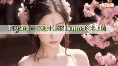 ngon ăn king88 game nổ hũ