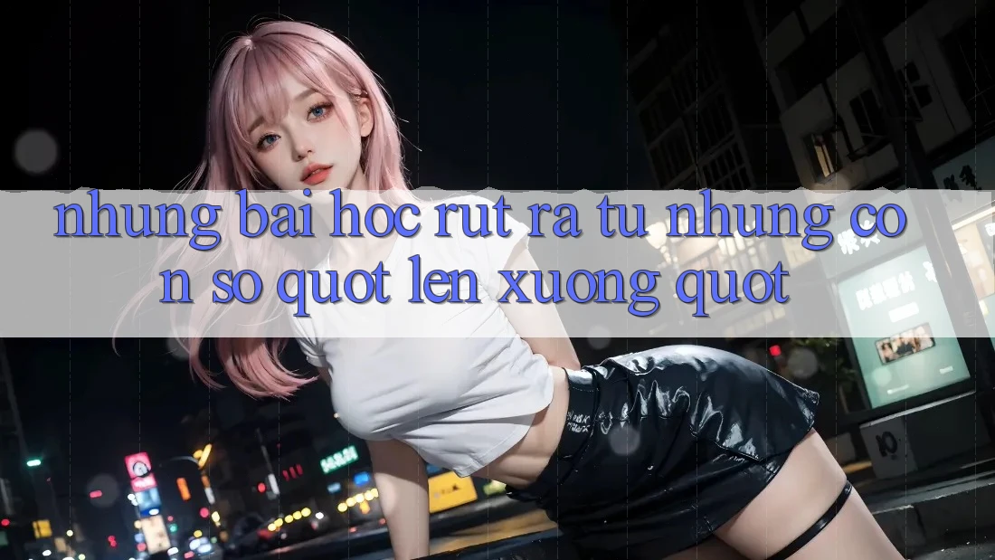 Những bài học rút ra từ những con số " lên xuống" Những bài học rút ra từ những con số " lên xuống"