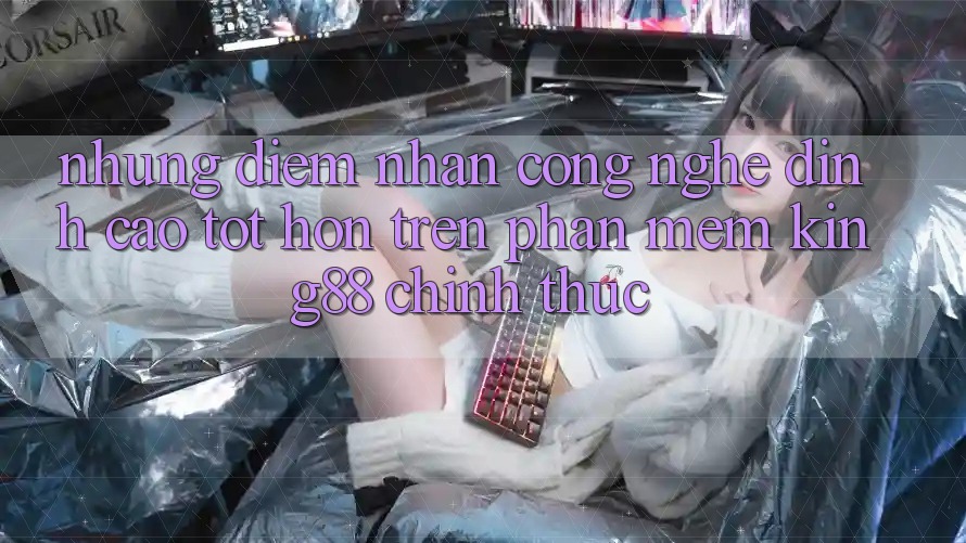Những Điểm Nhấn Công Nghệ Đỉnh cao tốt hơn Trên Phần mềm King88 Chính Thức Những Điểm Nhấn Công Nghệ Đỉnh cao tốt hơn Trên Phần mềm King88 Chính Thức