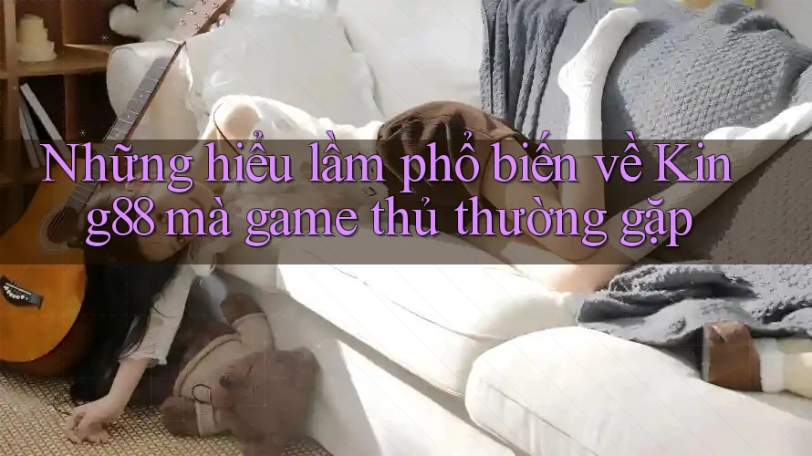 Những hiểu lầm phổ biến về King88 mà game thủ thường gặp Những hiểu lầm phổ biến về King88 mà game thủ thường gặp