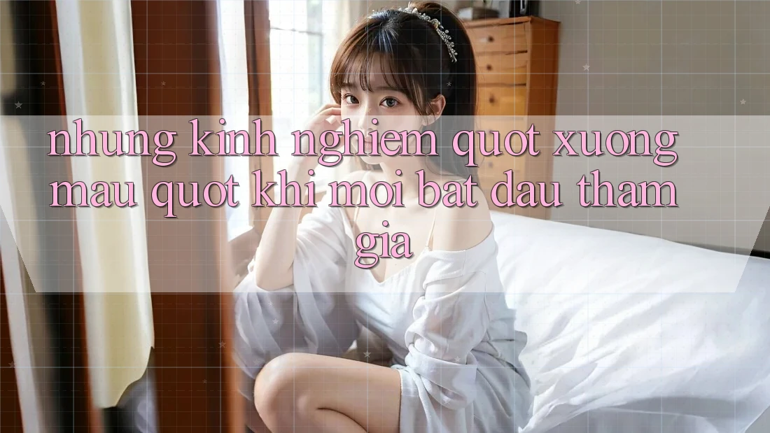 Những kinh nghiệm " xương máu" khi mới bắt đầu tham gia Những kinh nghiệm " xương máu" khi mới bắt đầu tham gia