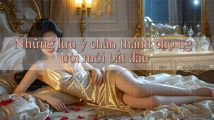 Những lưu ý chân thành cho người mới bắt đầu