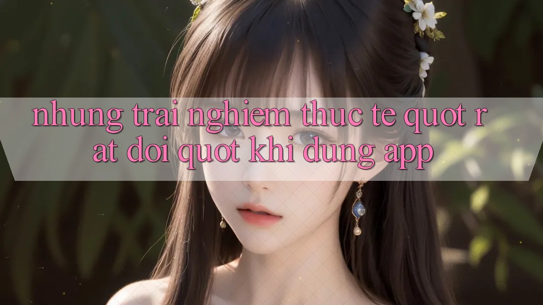 Những trải nghiệm thực tế " rất đời" khi dùng app Những trải nghiệm thực tế " rất đời" khi dùng app