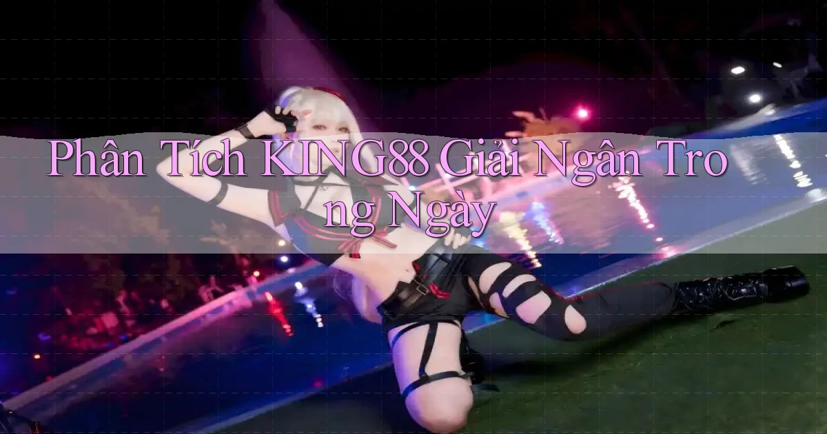 phân tích king88 giải ngân trong ngày