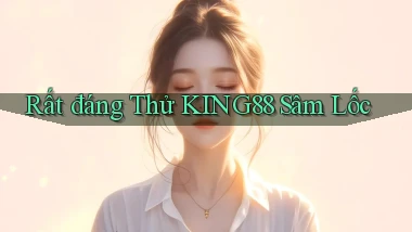 rất đáng thử king88 sâm lốc