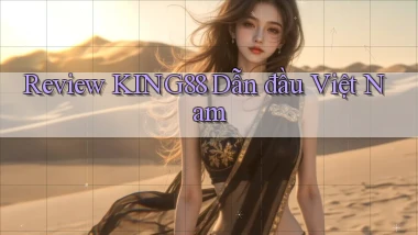 review king88 dẫn đầu việt nam