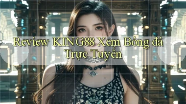 review king88 xem bóng đá trực tuyến