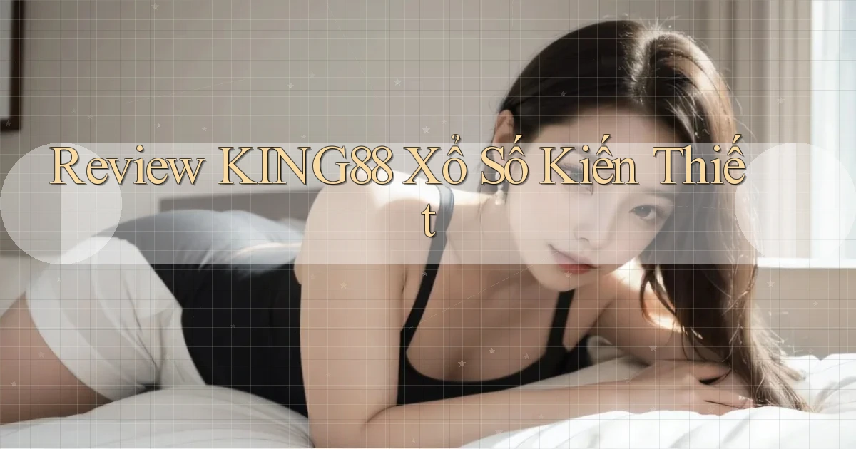 review king88 xổ số kiến thiết