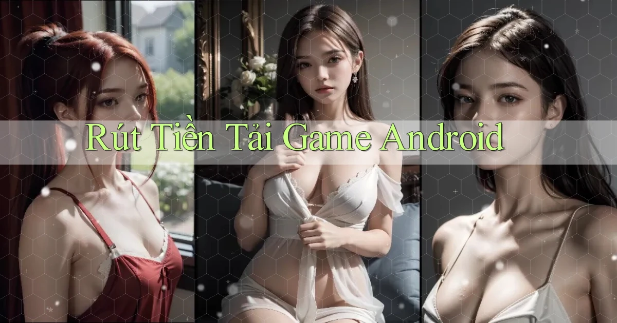Rút tiền Tải game Android