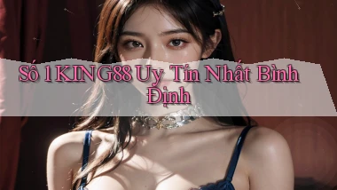 số 1 king88 uy tín nhất Bình Định
