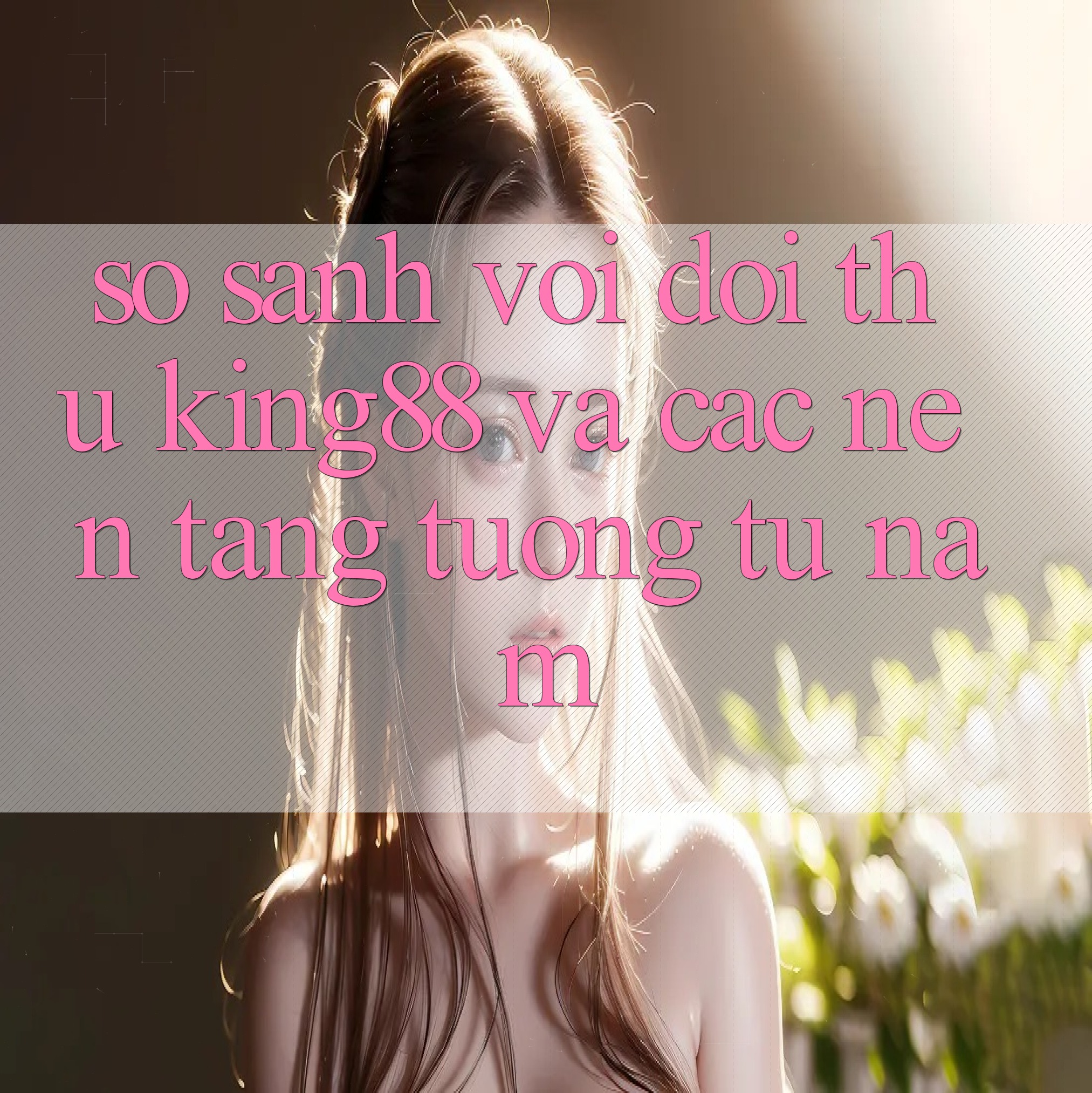 So sánh với đối thủ: king88 và các nền tảng tương tự năm 2025-2026 So sánh với đối thủ: king88 và các nền tảng tương tự năm 2025-2026