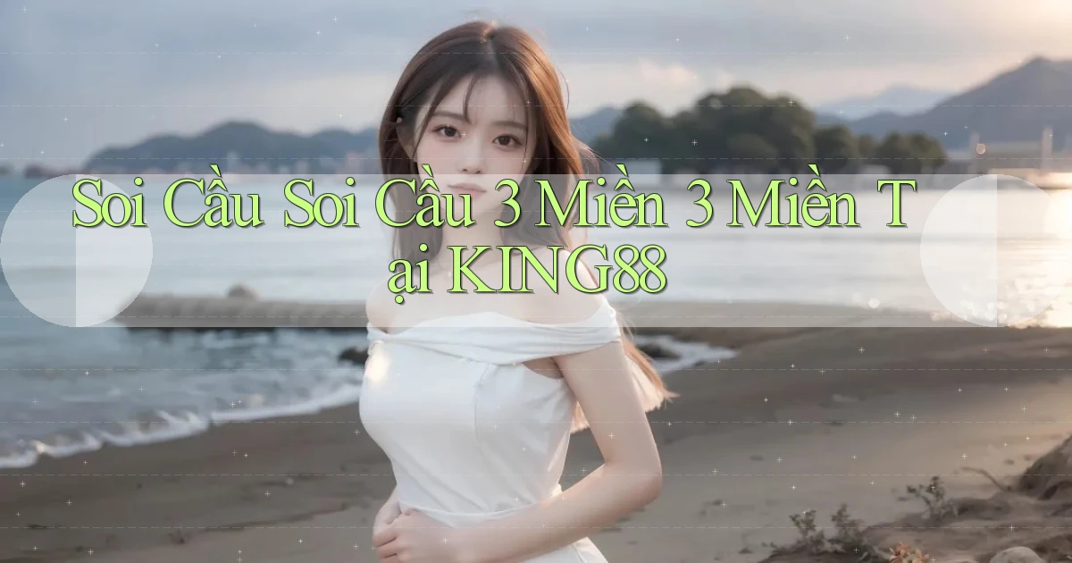 soi cầu soi cầu 3 miền 3 miền tại king88