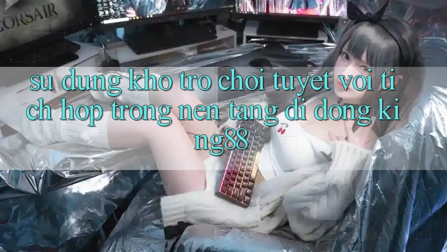 Sử dụng Kho Trò chơi Tuyệt vời Tích Hợp Trong Nền tảng di động King88 Sử dụng Kho Trò chơi Tuyệt vời Tích Hợp Trong Nền tảng di động King88
