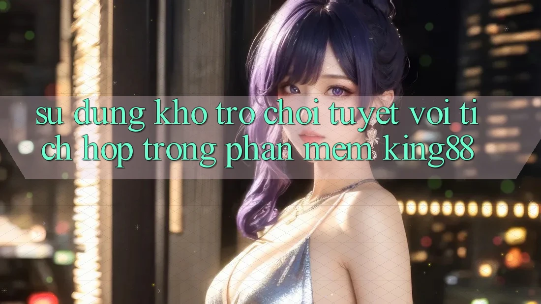 Sử dụng Kho Trò chơi Tuyệt vời Tích Hợp Trong Phần mềm King88 Sử dụng Kho Trò chơi Tuyệt vời Tích Hợp Trong Phần mềm King88