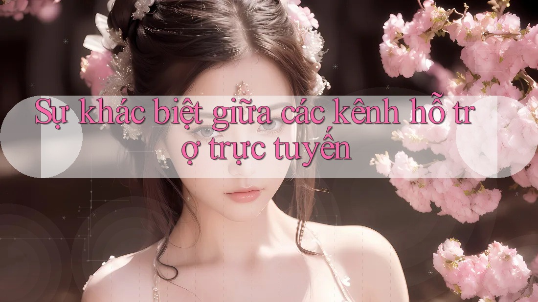 Sự khác biệt giữa các kênh hỗ trợ trực tuyến Sự khác biệt giữa các kênh hỗ trợ trực tuyến