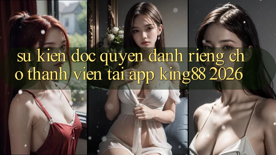 Sự kiện Độc Quyền Dành Riêng Cho Thành viên Tải App King88 2026 Sự kiện Độc Quyền Dành Riêng Cho Thành viên Tải App King88 2026