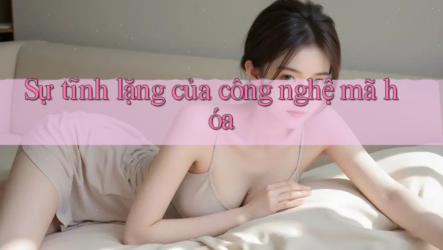 Sự tĩnh lặng của công nghệ mã hóa Sự tĩnh lặng của công nghệ mã hóa