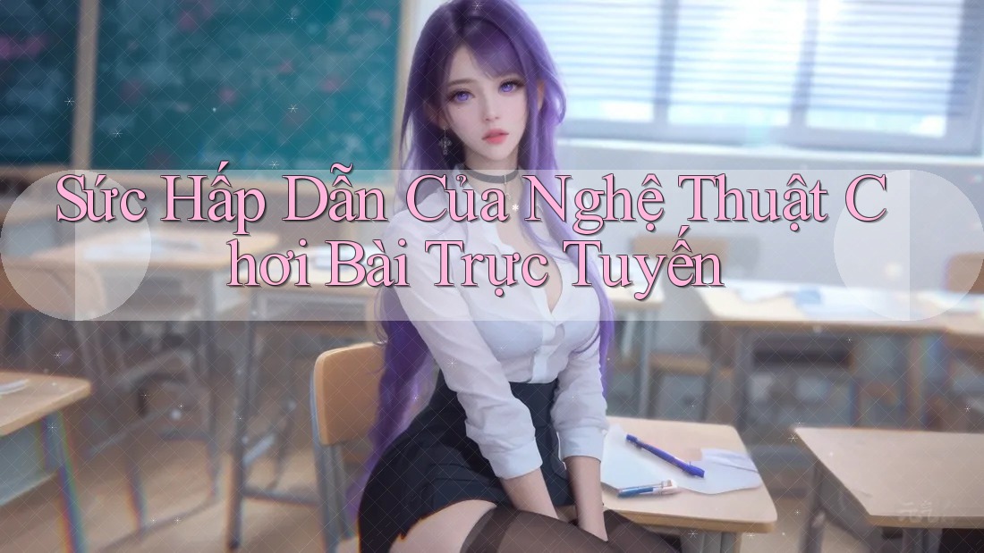 Sức Hấp Dẫn Của Nghệ Thuật Chơi Bài Trực Tuyến Sức Hấp Dẫn Của Nghệ Thuật Chơi Bài Trực Tuyến