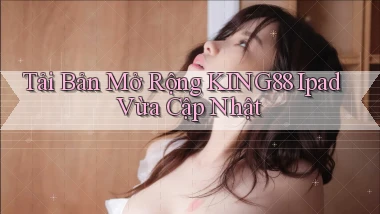 tải bản mở rộng king88 ipad vừa cập nhật