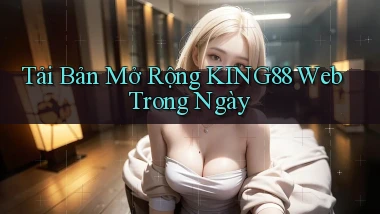 tải bản mở rộng king88 web trong ngày