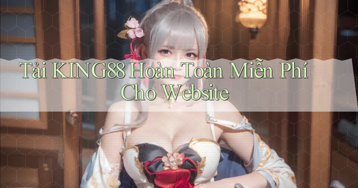tải king88 hoàn toàn miễn phí cho website