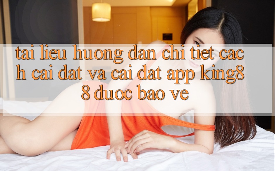 Tài liệu hướng dẫn Chi Tiết Cách Cài đặt Và Cài Đặt App King88 Được bảo vệ Tài liệu hướng dẫn Chi Tiết Cách Cài đặt Và Cài Đặt App King88 Được bảo vệ