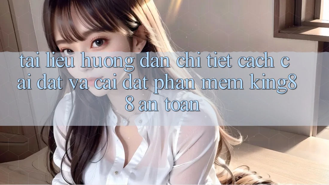 Tài liệu hướng dẫn Chi Tiết Cách Cài đặt Và Cài Đặt Phần mềm King88 An Toàn Tài liệu hướng dẫn Chi Tiết Cách Cài đặt Và Cài Đặt Phần mềm King88 An Toàn