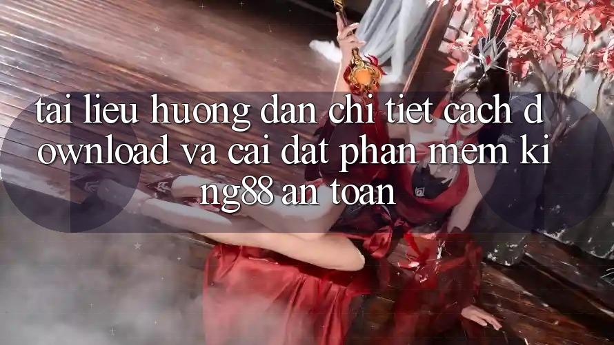 Tài liệu hướng dẫn Chi Tiết Cách Download Và Cài Đặt Phần mềm King88 An Toàn Tài liệu hướng dẫn Chi Tiết Cách Download Và Cài Đặt Phần mềm King88 An Toàn