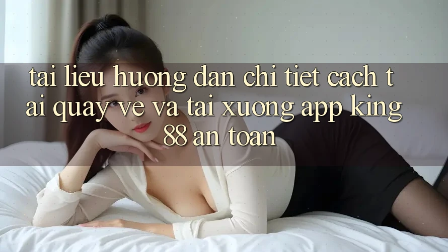 Tài liệu hướng dẫn Chi Tiết Cách Tải quay về Và Tải xuống App King88 An Toàn Tài liệu hướng dẫn Chi Tiết Cách Tải quay về Và Tải xuống App King88 An Toàn