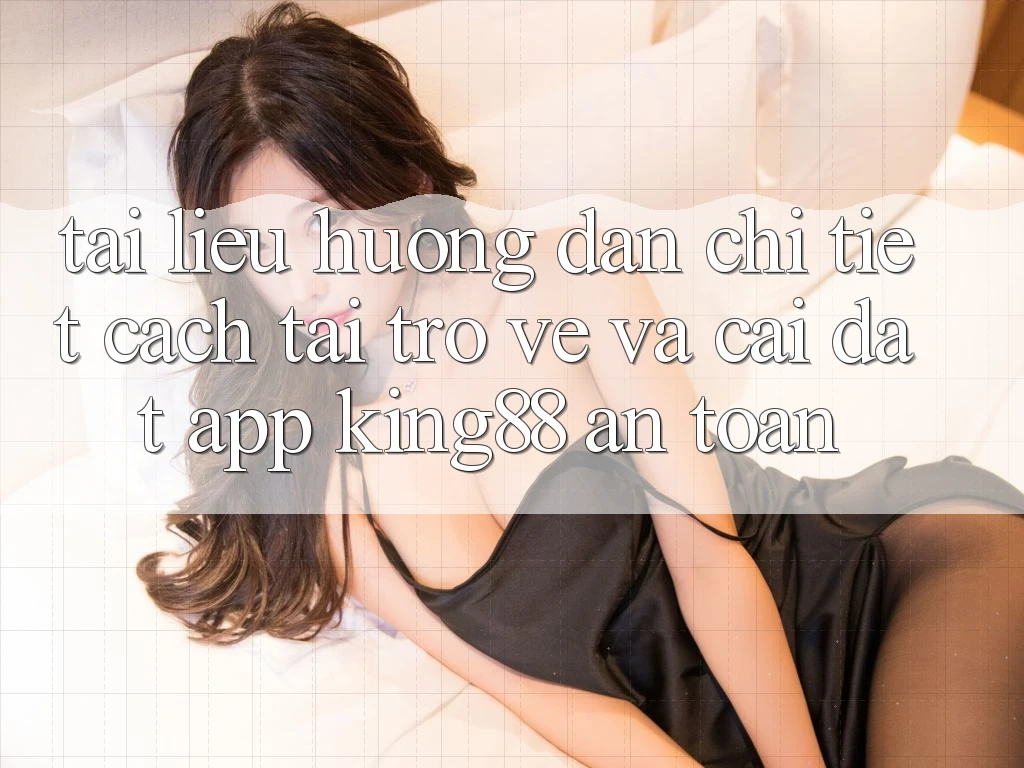 Tài liệu hướng dẫn Chi Tiết Cách Tải trở về Và Cài Đặt App King88 An Toàn Tài liệu hướng dẫn Chi Tiết Cách Tải trở về Và Cài Đặt App King88 An Toàn