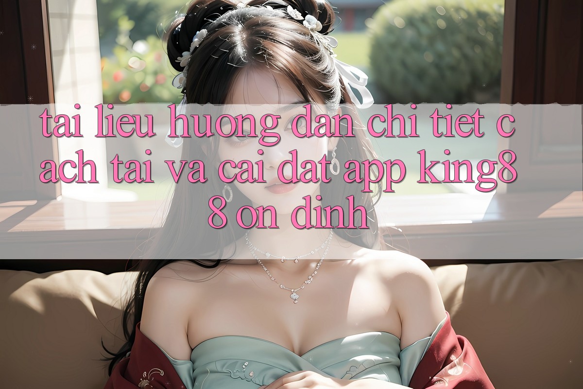 Tài liệu hướng dẫn Chi Tiết Cách Tải Và Cài Đặt App King88 Ổn định Tài liệu hướng dẫn Chi Tiết Cách Tải Và Cài Đặt App King88 Ổn định