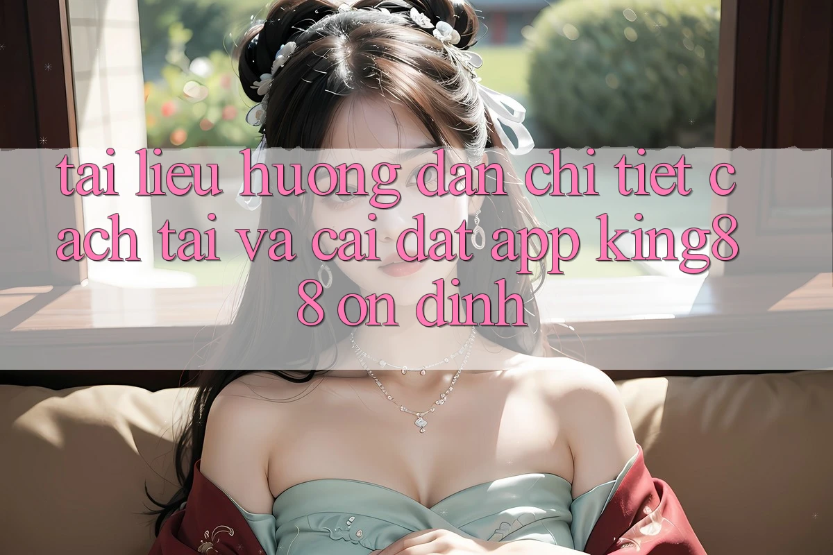 Tài liệu hướng dẫn Chi Tiết Cách Tải Và Cài Đặt App King88 Ổn định Tài liệu hướng dẫn Chi Tiết Cách Tải Và Cài Đặt App King88 Ổn định