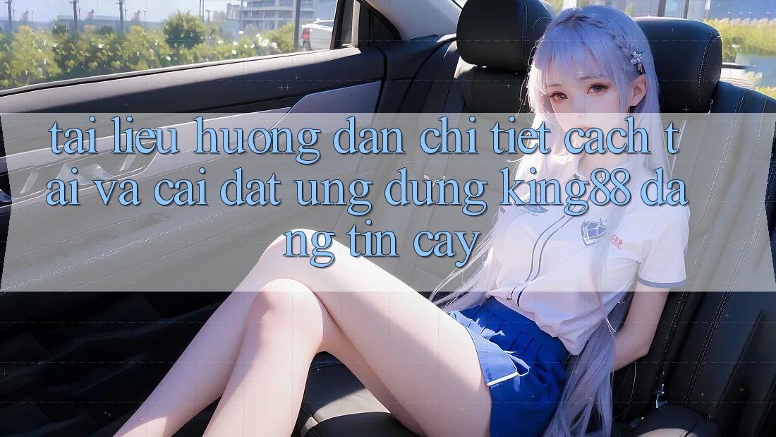 Tài liệu hướng dẫn Chi Tiết Cách Tải Và Cài Đặt Ứng dụng King88 Đáng tin cậy Tài liệu hướng dẫn Chi Tiết Cách Tải Và Cài Đặt Ứng dụng King88 Đáng tin cậy
