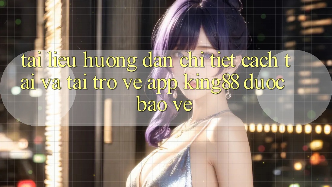 Tài liệu hướng dẫn Chi Tiết Cách Tải Và Tải trở về App King88 Được bảo vệ Tài liệu hướng dẫn Chi Tiết Cách Tải Và Tải trở về App King88 Được bảo vệ