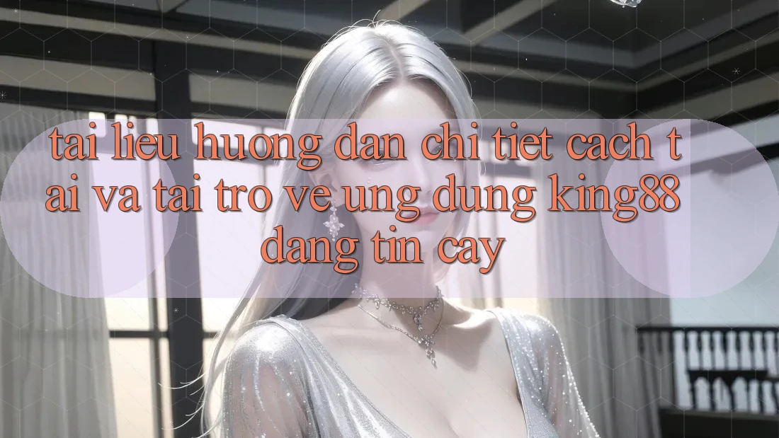 Tài liệu hướng dẫn Chi Tiết Cách Tải Và Tải trở về Ứng dụng King88 Đáng tin cậy Tài liệu hướng dẫn Chi Tiết Cách Tải Và Tải trở về Ứng dụng King88 Đáng tin cậy