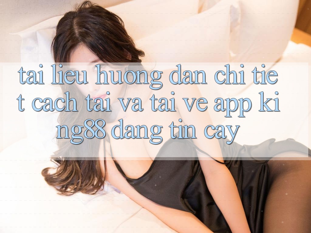 Tài liệu hướng dẫn Chi Tiết Cách Tải Và Tải về App King88 Đáng tin cậy Tài liệu hướng dẫn Chi Tiết Cách Tải Và Tải về App King88 Đáng tin cậy