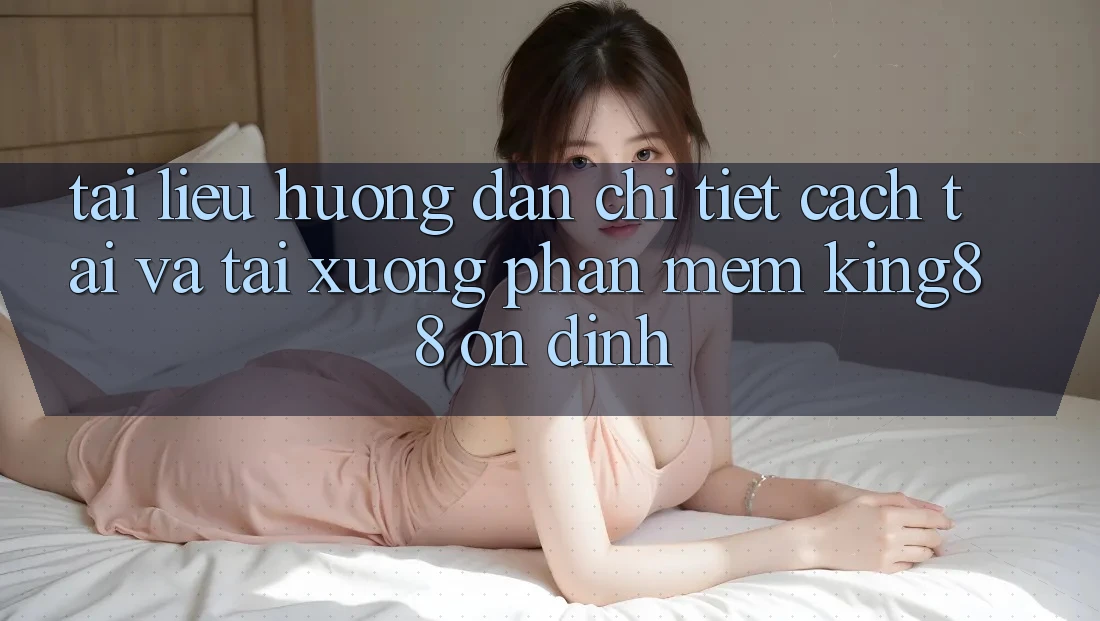 Tài liệu hướng dẫn Chi Tiết Cách Tải Và Tải xuống Phần mềm King88 Ổn định Tài liệu hướng dẫn Chi Tiết Cách Tải Và Tải xuống Phần mềm King88 Ổn định