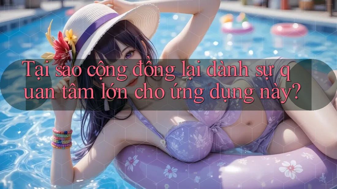 Tại sao cộng đồng lại dành sự quan tâm lớn cho ứng dụng này? Tại sao cộng đồng lại dành sự quan tâm lớn cho ứng dụng này?
