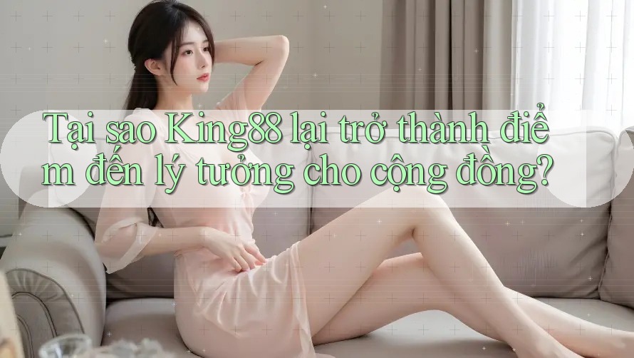 Tại sao King88 lại trở thành điểm đến lý tưởng cho cộng đồng? Tại sao King88 lại trở thành điểm đến lý tưởng cho cộng đồng?